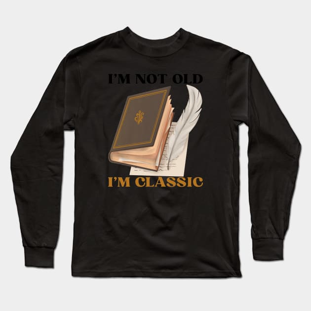 I'm Not Old I'm Classic - Vintage Father Gift Long Sleeve T-Shirt by Haministic Harmony